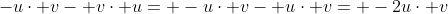 -u\cdot v- v\cdot u= -u\cdot v- u\cdot v= -2u\cdot v