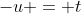 -u = t
