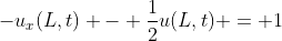 -u_x(L,t) - \frac{1}{2}u(L,t) = 1