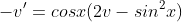-v'=cosx(2v-sin^2x)