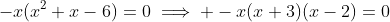 -x(x^2+x-6)=0\implies -x(x+3)(x-2)=0