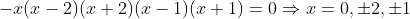 -x(x-2)(x+2)(x-1)(x+1)=0\Rightarrow{x}=0,\pm2,\pm1