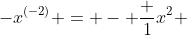 -x^{(-2)} = - \frac {1}{x^2} 