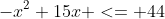 -x^{2}+15x <= 44