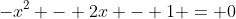 -x^2 - 2x - 1 = 0