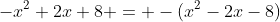 -x^2+2x+8 = -(x^2-2x-8)