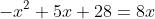 -x^2+5x+28=8x