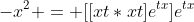 -x^2 = [[xt*xt]e^{tx}]e^{tx}