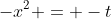 -x^2 = -t