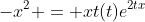 -x^2 = xt(t)e^{2tx}
