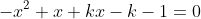 -x^2+x+kx-k-1=0