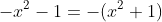 -x^2-1=-(x^2+1)