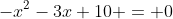 -x^2-3x+10 = 0
