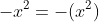 -x^2=-(x^2)