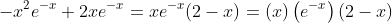 -x^2e^{-x}+2xe^{-x}=xe^{-x}(2-x)=(x)\left(e^{-x}\right)(2-x)