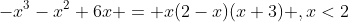 -x^3-x^2+6x = x(2-x)(x+3) ,x<2