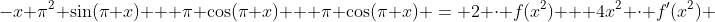 -x \pi^2 \sin(\pi x) + \pi \cos(\pi x) + \pi \cos(\pi x) = 2 \cdot f(x^2) + 4x^2 \cdot f'(x^2) 