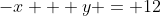-x + y = 12