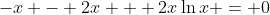 -x - 2x + 2x\ln{x} = 0
