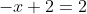 -x+2=2