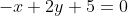-x+2y+5=0