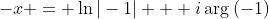 -x = \ln{|-1|} + i\arg{(-1)}