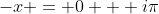 -x = 0 + i\pi