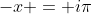 -x = i\pi