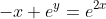 -x+e^y=e^{2x}