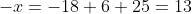 -x=-18+6+25=13