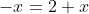 -x=2+x