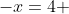 -x=4 