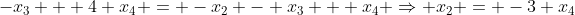 -x_3 + 4 x_4 = -x_2 - x_3 + x_4 \Rightarrow x_2 = -3 x_4