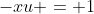 -xu = 1