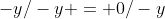 -y/-y = 0/-y