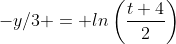 -y/3 = ln\left(\frac{t+4}{2}\right)