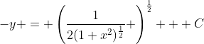 -y = \left(\frac{1}{2(1+x^2)^{\frac{1}{2}}} \right)^{\frac{1}{2}} + C