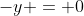 -y = 0