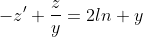 -z'+\frac{z}{y}=2ln y