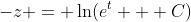 -z = \ln(e^t + C)