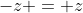 -z = z
