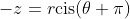 -z=r\text{cis}(\theta+\pi)