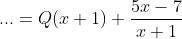 ...=Q(x+1)+\frac{5x-7}{x+1}