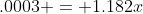 .0003 = 1.182x