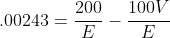 .00243=\frac{200}{E}-\frac{100V}{E}