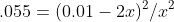 .055=(0.01-2x)^2/x^2