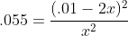 .055=\frac{(.01-2x)^2}{x^2}