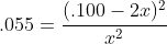 .055=\frac{(.100-2x)^2}{x^2}