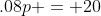 .08p = 20