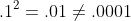 .1^2=.01\neq.0001